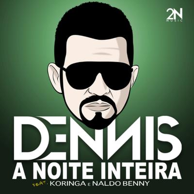 A Noite Inteira By Naldo Benny, MC Koringa, DENNIS's cover