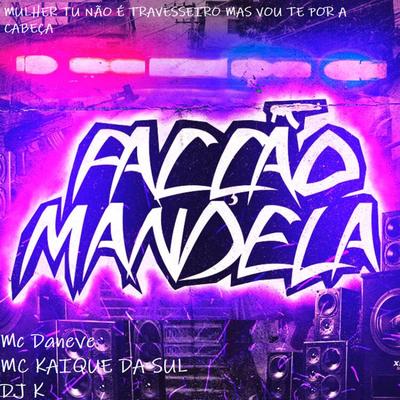 Mulher Tu Não É Travesseiro Mas Vou Te Pôr a Cabeça (feat. Facção Mandela) (feat. Facção Mandela) By Mc Daneve, MC Kaique da Sul, DJ K, Facção Mandela's cover