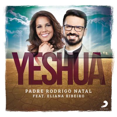 Yeshua (feat. Eliana Ribeiro) By Padre Rodrigo Natal, Eliana Ribeiro's cover