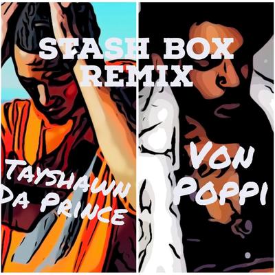 Stash Box ( Remix) By Tayshawn Da Prince, Von Poppi's cover
