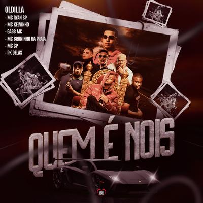 Quem É Nois By Oldilla, MC Ryan Sp, Mc Bruninho da Praia, PK Delas, Gabb MC, MC GP, Mc Kelvinho's cover