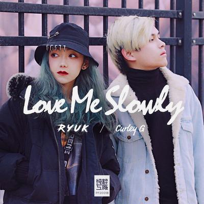 Love Me Slowly By 六克Ryuk, Curley G's cover