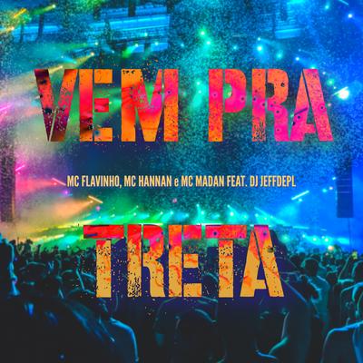 Vem pra Treta By MC Flavinho, MC Hannan, MC Madan, DJ Jeffdepl's cover