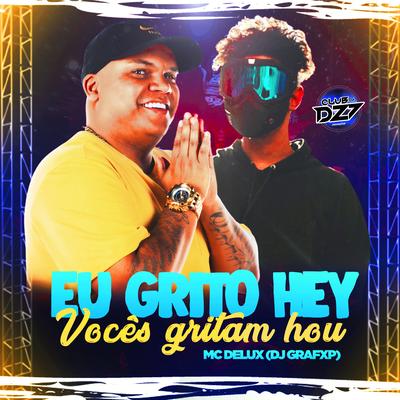 EU GRITO HEY VOCÊS GRITAM HOU By Club Dz7, Mc Delux, Dj Grafxp's cover