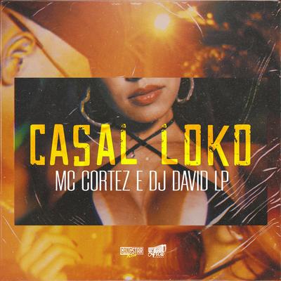 Casal Loko By Mc Cortez, DJ David LP's cover