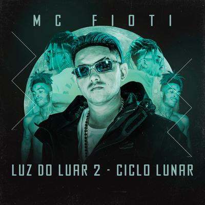 Ciclo Lunar - Luz do Luar 2 By MC Fioti, FiotiThug's cover