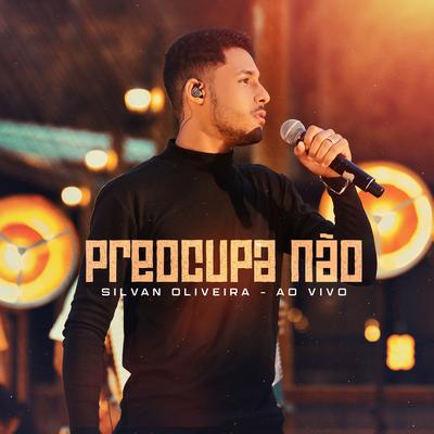 Preocupa Não (Ao Vivo) By Silvan Oliveira's cover