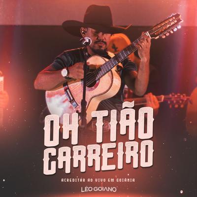 Oh Tião Carreiro (Acreditar Ao Vivo Em Goiânia) By Léo Goiano's cover