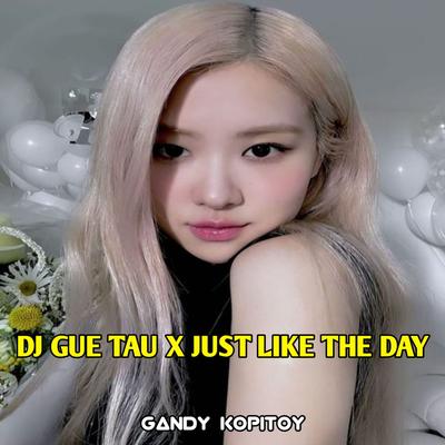 DJ GUE TAU X DJ JUST LIKE THE DAY FULL BEAT's cover