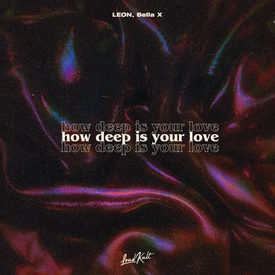 How Deep Is Your Love By LEØN, BELLA X's cover