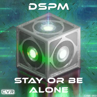 Stay or Be Alone (Original Mix) By DSPM's cover