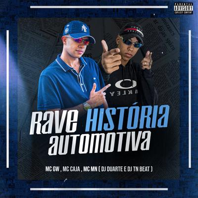 Rave História Automotiva By DJ DUARTE, DJ TN Beat, Mc Gw, MC Caja, MC MN's cover
