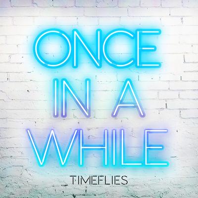 Once In a While By Timeflies's cover