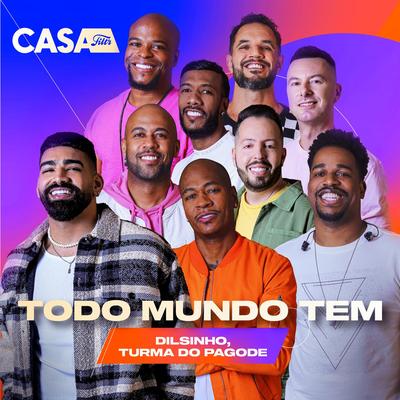 Todo Mundo Tem (Ao Vivo No Casa Filtr) By Dilsinho, Turma do Pagode's cover