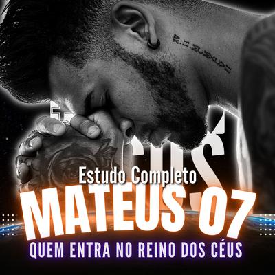 Estudo Completo Mateus 7: Quem Entra no Reino dos Céus By Projeto Quero Conhecer Jesus's cover