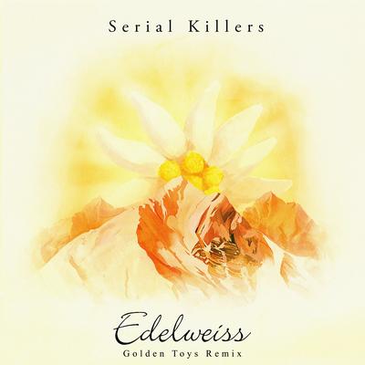 Edelweiss (Golden Toys Remix) By Serial Killers, Golden Toys's cover