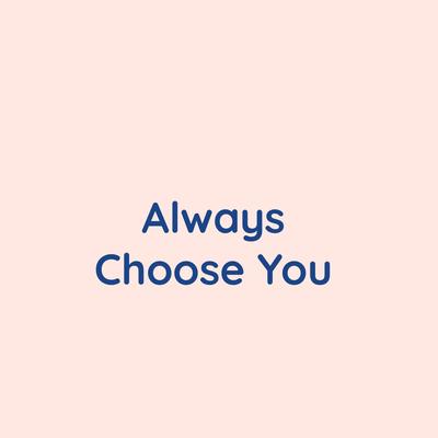 Always Choose You's cover