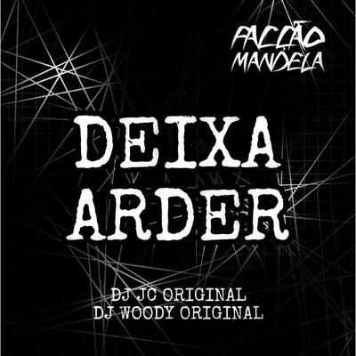 Deixa Arder By DJ JC ORIGINAL, DJ WOODY ORIGINAL's cover