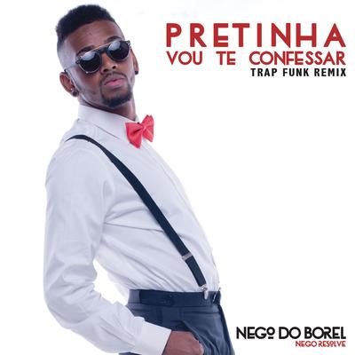 Pretinha Vou Te Confessar (Remix Trap Funk) By Nego do Borel's cover