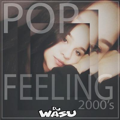 Pop Feeling 2000's By Dj Wasu's cover