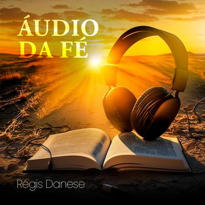 Áudio da Fé By Régis Danese's cover