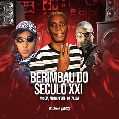 Berimbau do Seculo Xxi By MC DANFLIN, Mc Gw, DJ TALIBÃ's cover