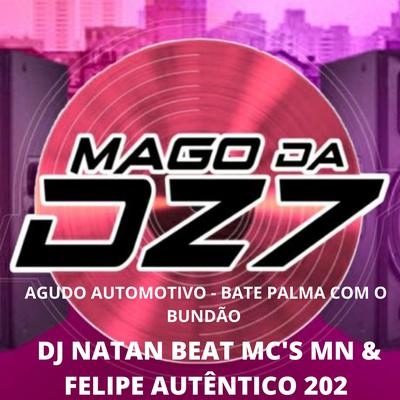 AGUDO AUTOMOTIVO - BATE PALMA COM O BUNDÃO By MAGO DA DZ7, MC Felipe, Dj Natan Beat's cover