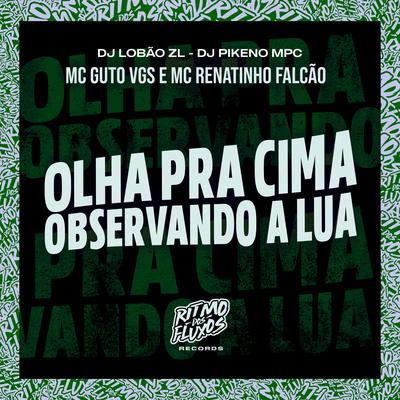 Olha pra Cima Observando a Lua By MC Renatinho Falcão, Dj Pikeno Mpc, MC Guto VGS, DJ Lobão ZL's cover