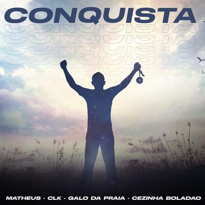 Conquista By Matheus MC, Mc CLK, MC Galo da Praia, MC Cezinha Boladão's cover