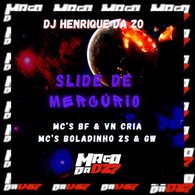 SLIDE DE MERCÚRIO By DJ HENRIQUE DA ZO, MC VN Cria, MC BF, MC BOLADINNHO ZS, Mc Gw's cover