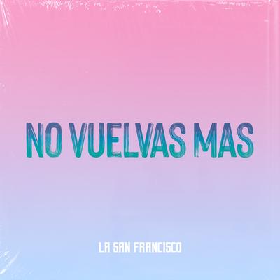 No Vuelvas Más By La San Francisco's cover
