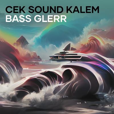 Cek Sound Kalem Bass Glerr By Om tabitha group's cover