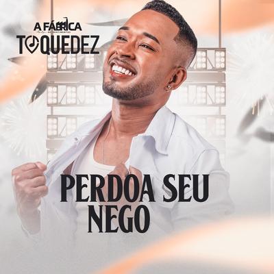 Perdoa Seu Nego By Toque Dez's cover