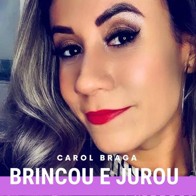 Brincou e Jurou By Carol Braga's cover