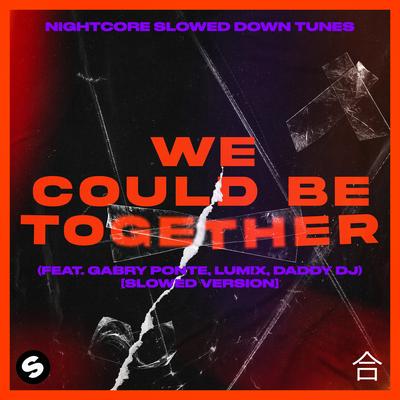 We Could Be Together (feat. Gabry Ponte, LUM!X, Daddy DJ) [Slowed Version] By Nightcore Slowed Down Tunes, Gabry Ponte, Daddy DJ, LUM!X's cover