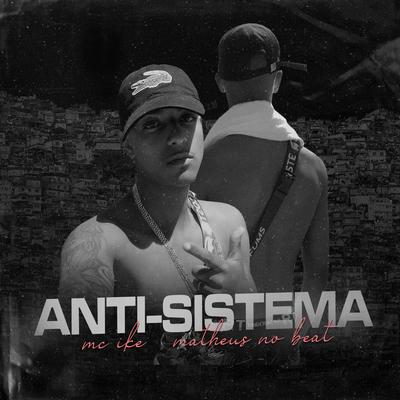 Anti Sistema By Mc Ike, Matheus no Beat's cover