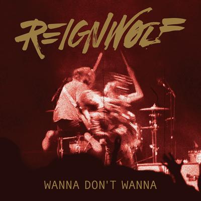 Wanna Don't Wanna By Reignwolf's cover