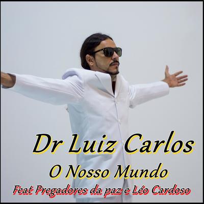 O Nosso Mundo By Dr Luiz Carlos, Pregadores da Paz, Leo Cardoso's cover