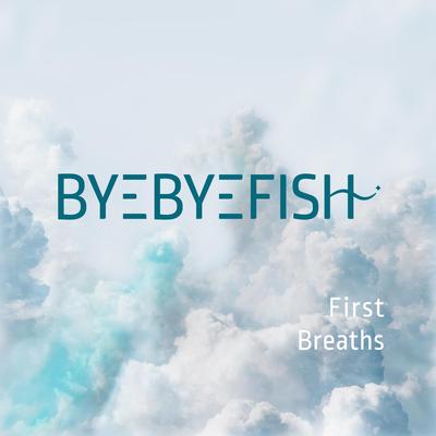 First Breaths By Byebyefish's cover