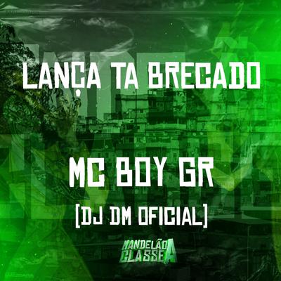 Lança Ta Brecado By Dj DM OFICIAL, Mc Boy Gr's cover