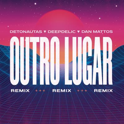Outro Lugar (Dan Mattos e DeepDelic Remix)'s cover
