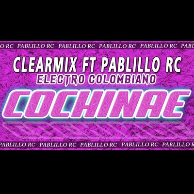 COCHINAE X CLEAR MIX - PABLILLO RECORDS's cover