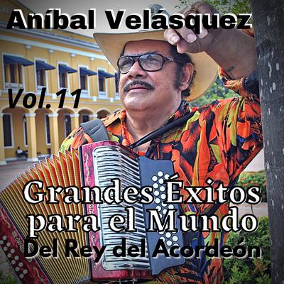 Aníbal Velásquez, Grandes Éxitos para el Mundo del Rey del Acordeón, Vol. 11's cover