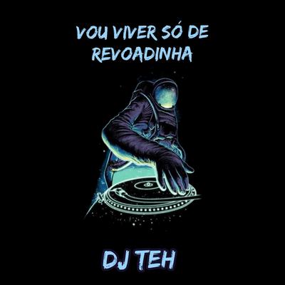 Vou Viver Só De Revoadinha By DJ Teh, MC M13, Mc Gimenes's cover