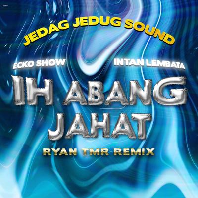 Ih Abang Jahat (Ryan Tmr Remix)'s cover