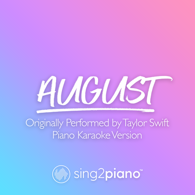 august (Originally Performed by Taylor Swift) (Piano Karaoke Version) By Sing2Piano's cover