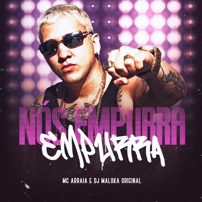 Nós Empurra Empurra By MC Arraia, DJ Maloka Original's cover