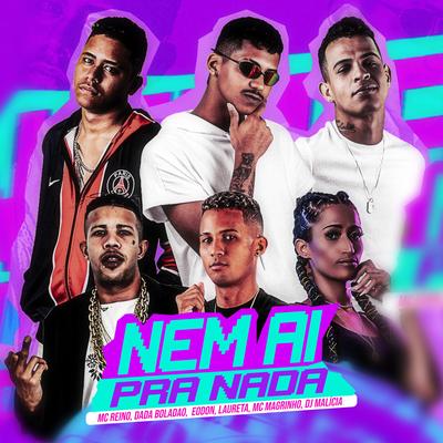 Nem Ai pra Nada By DJ Malicia, MC Reino, Dadá Boladão, Eo Don, Mc Magrinho, Mc Laureta's cover