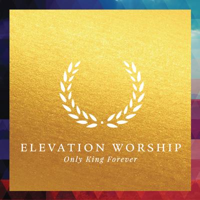 Only King Forever By Elevation Worship's cover