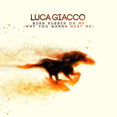 Burn Rubber on Me (Why You Wanna Hurt Me) By Luca Giacco's cover